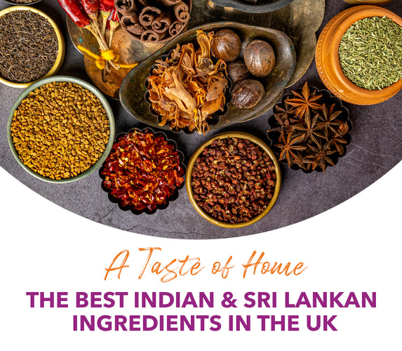A TASTE OF HOME – THE BEST INDIAN & SRI LANKAN INGREDIENTS IN THE UK!