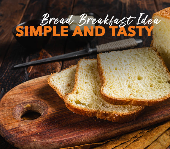 BREAD BREAKFAST IDEA – SIMPLE AND TASTY!