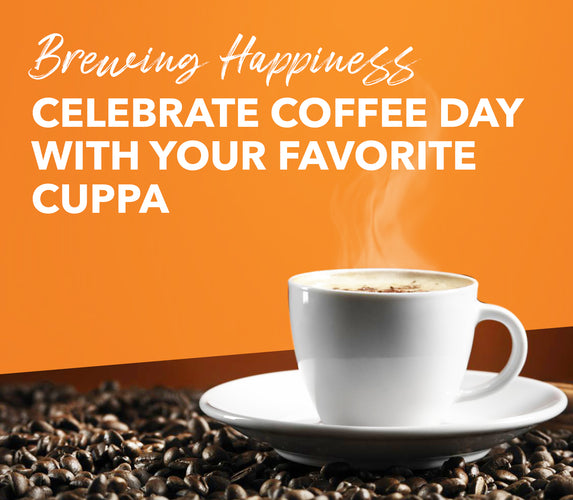 BREWING HAPPINESS CELEBRATE COFFEE DAY WITH YOUR FAVOURITE CUPPA!