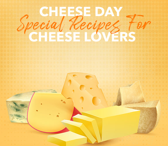 CHEESE DAY SPECIAL RTECIPES FOR CHEESE LOVERS!