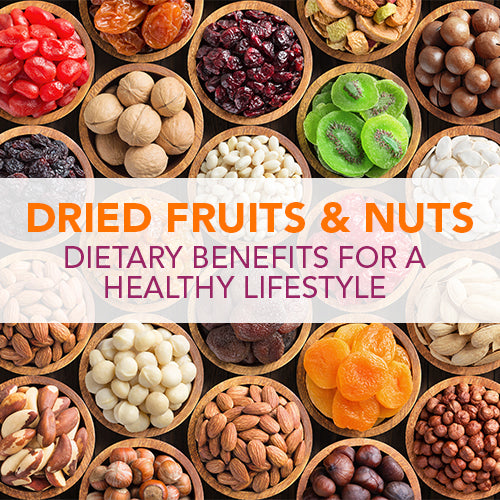 DRIED FRUITS & NUTS - DIETARY BENEFITS FOR A HEALTHY LIFESTYLE