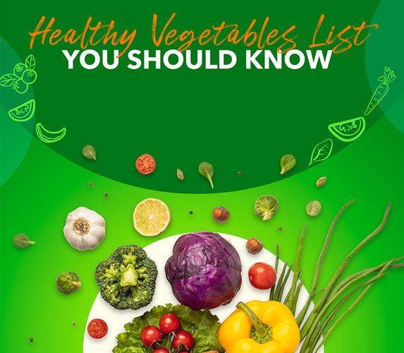 HEALTHY VEGETABLES LIST – YOU SHOULD KNOW!
