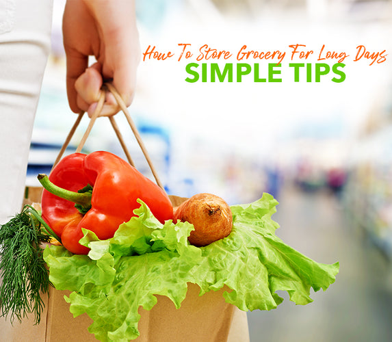 HOW TO STORE GROCERYS FOR LONG DAYS – SIMPLE TIPS!