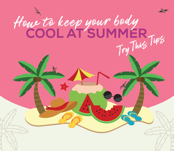 HOW TO KEEP YOUR BODY COOL IN SUMMER – TRY THIS TIPS!