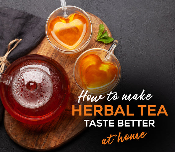 HOW TO MAKE HERBAL TEA TASTE BETTER AT HOME?