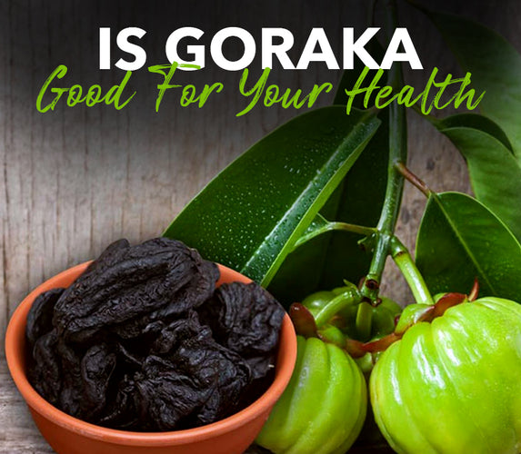 IS GORAKA GOOD FOR YOUR HEALTH?