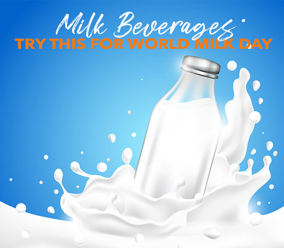 MILK BEVERAGES – TRY THIS FOR WORLD MILK DAY!