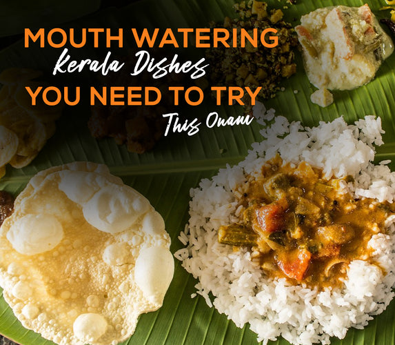 MOUTH WATERING KERALA DISHES YOU NEED TO TRY THIS ONAM!