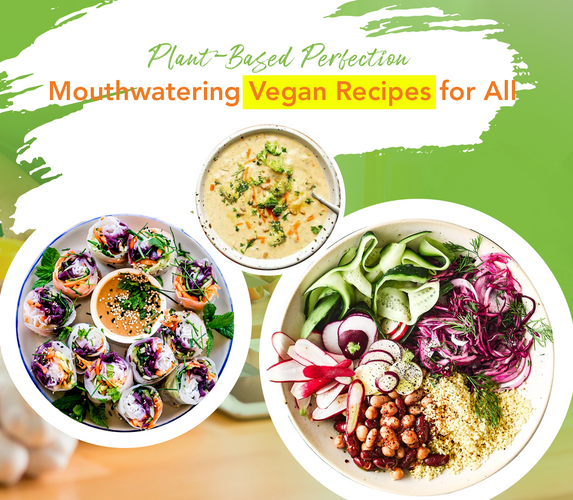 PLANT BASED PERFECTION – MOUTHWATERING VEGAN RECIPES FOR ALL