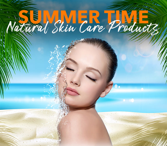 SUMMER TIME NATURAL SKIN CARE PRODUCTS!