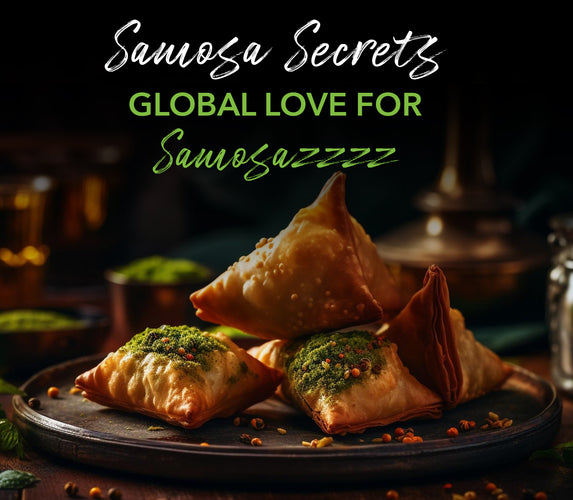 SAMOSA SECRETS – GLOBAL LOVE FOR SAMOSAZZZZ