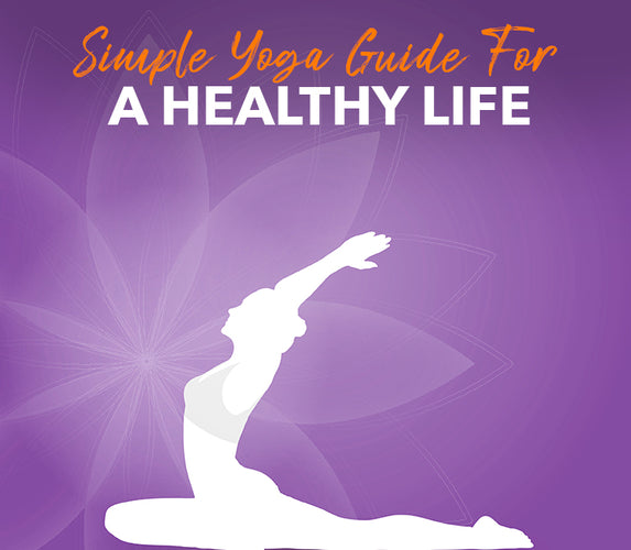 SIMPLE YOGA GUIDE FOR A HEALTHY LIFE!