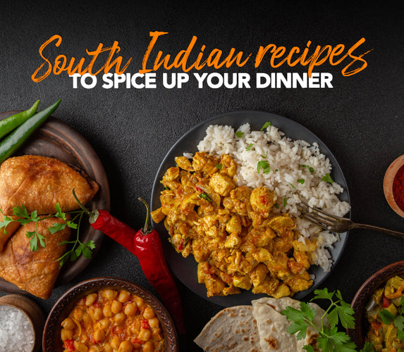 03 SOUTH INDIAN RECIPES TO SPICE UP YOUR DINNER!