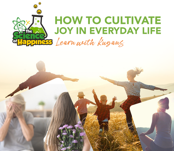 THE SCIENCE OF HAPPINESS: HOW TO CULTIVATE JOY IN EVERYDAY LIFE – LEARN WITH KUGAN’S