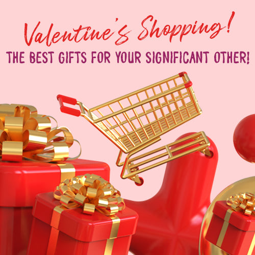 VALENTINE'S SHOPPING-THE BEST GIFTS FOR YOUR SIGNIFICANT OTHER!