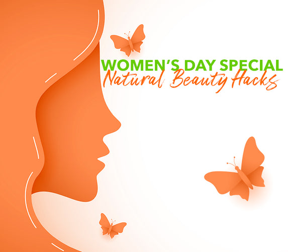 WOMEN’S DAY SPECIAL NATURAL BEAUTY HACKS!