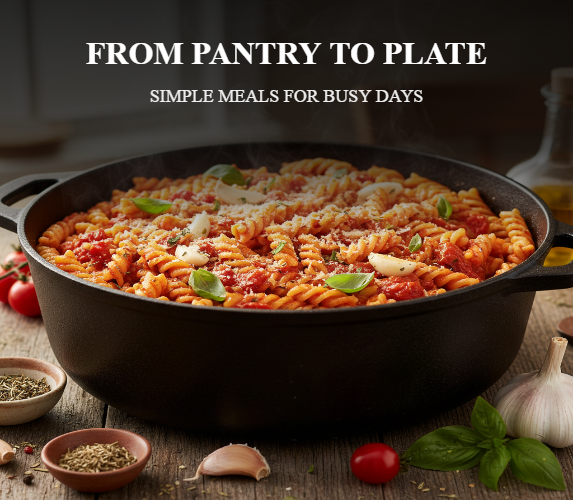 FROM PANTRY TO PLATE - SIMPLE MEALS FOR BUSY DAYS