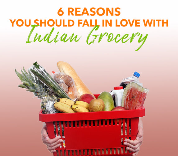 06 REASONS YOU SHOULD FALL IN LOVE WITH INDIAN GROCERY!