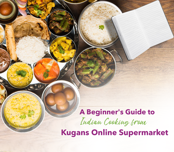 A BEGINNER’S GUIDE TO INDIAN COOKING FROM KUGANS ONLINE SUPERMARKET!