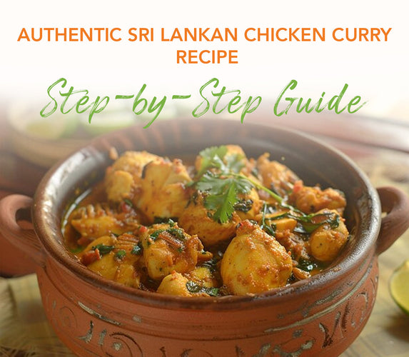 AUTHENTIC SRI LANKAN CHICKEN CURRY RECIPE - STEP-BY-STEP GUIDE
