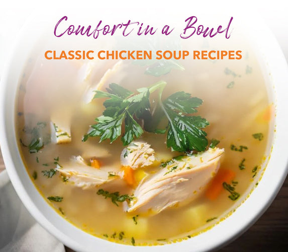 COMFORT IN A BOWL – CLASSIC CHICKEN SOUP RECIPES