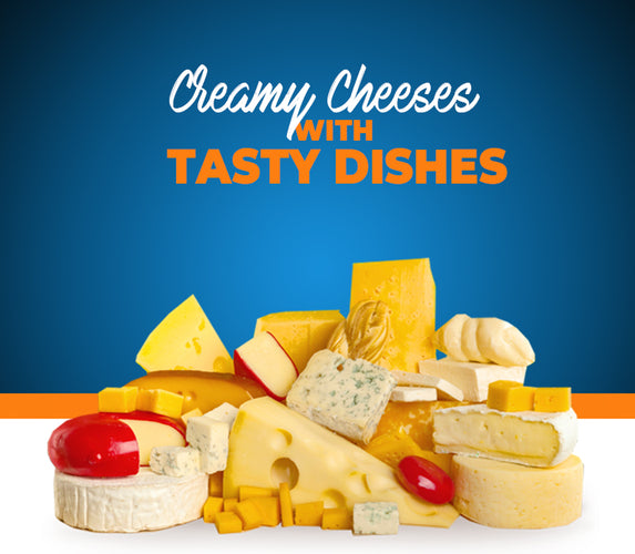 CREAMY CHEESE WITH TASTY DISHES!