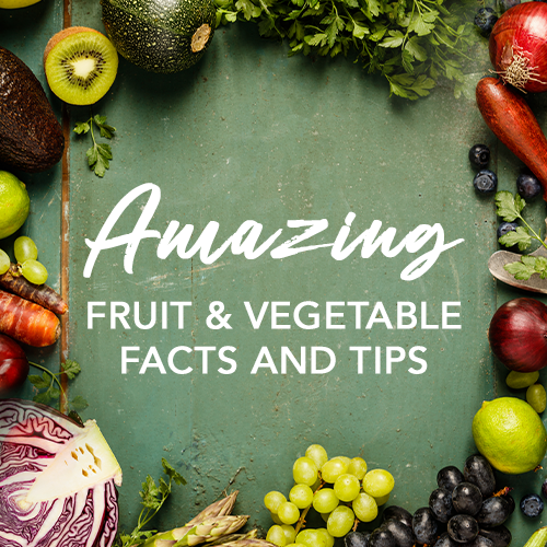 AMAZING FRUIT & VEGETABLE FACTS AND TIPS