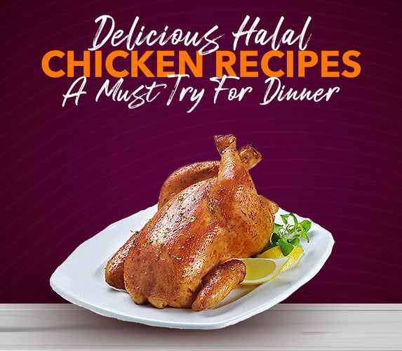 DELICIUS HALAL CHICKEN RECIPES – A MUST TRY FOR DINNER!