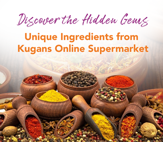 DISCOVER THE HIDDEN GEMS – UNIQUE INGREDIENTS FROM KUGAN’S ONLINE SUPERMARKET!