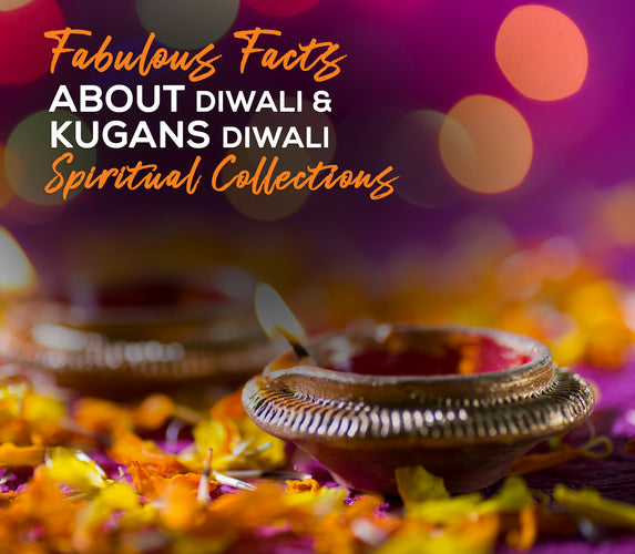 FABULOUS FACTS ABOUT DIWALI & KUGANS DIWLI SPIRITUAL COLLECTIONS!