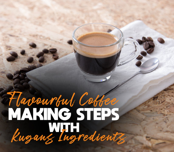 FLAVOURFUL COFFEE MAKING STEPS WITH KUGANS INGREDIENTS!