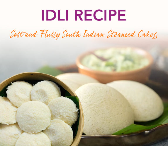IDLI RECIPE - SOFT AND FLUFFY SOUTH INDIAN STEAMED CAKES