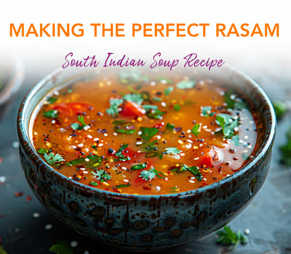 MAKING THE PERFECT RASAM - SOUTH INDIAN SOUP RECIPE