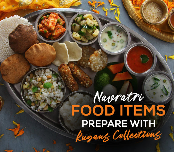 NAVRATRI FOOD ITEMS – PREPARE WITH KUGANS COLLECTIONS!