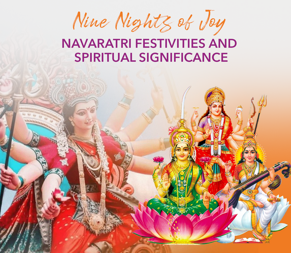 NINE NIGHTS OF JOY – NAVARATRI FESTIVITIES & SPIRITUAL SIGNIFICANCE!