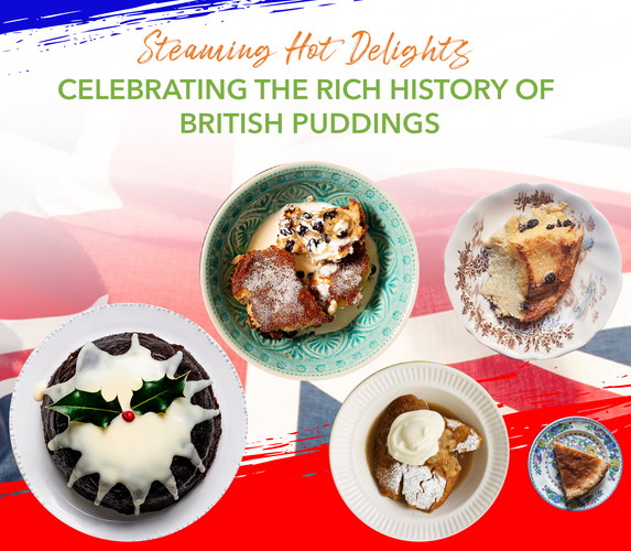 STEAMING HOT DELIGHTS – CELEBRATING THE RICH HISTORY OF BRITISH PUDDINGS!