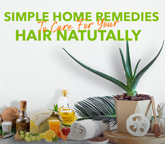 SIMPLE HOME REMEDIES TO CARE FOR YOUR HAIR NATUTALLY!