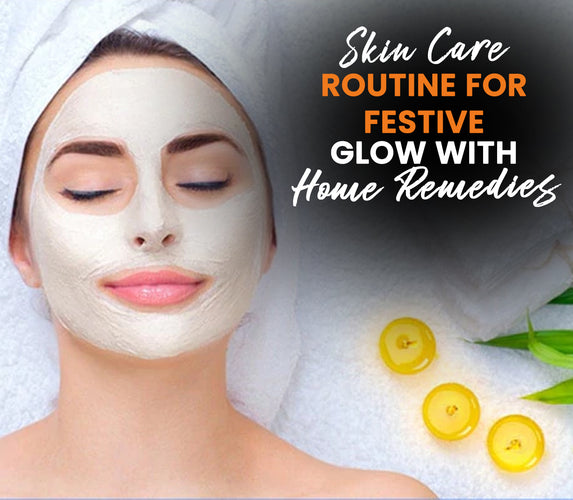 SKIN CARE ROUTINE FOR FESTIVE GLOW WITH HOME REMEDIES!