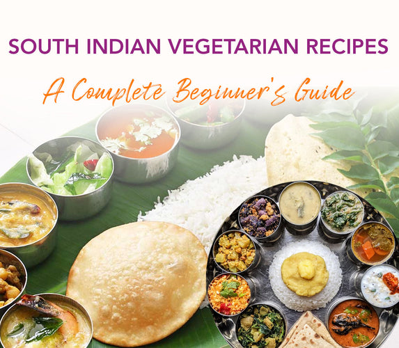 SOUTH INDIAN VEGETARIAN RECIPES - A COMPLETE BEGINNER'S GUIDE