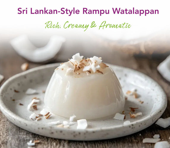 SRI LANKAN-STYLE RAMPU WATALAPPAN - RICH, CREAMY & AROMATIC