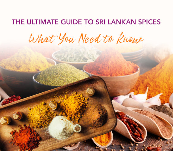 THE ULTIMATE GUIDE TO SRILANKAN SPICES - WHAT YOU NEED TO KNOW