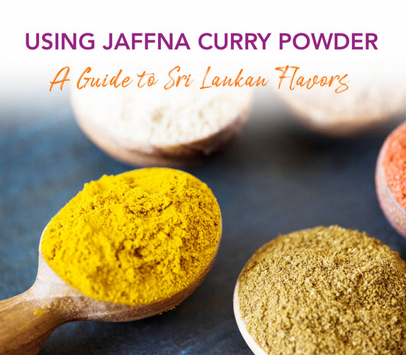 USING JAFFNA CURRY POWDER - A GUIDE TO SRI LANKAN FLAVORS