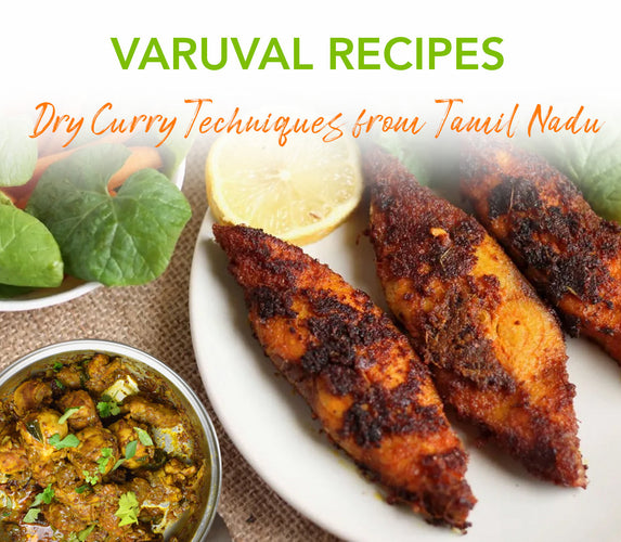 VARUVAL RECIPES - DRY CURRY TECHNIQUES FROM TAMIL NADU