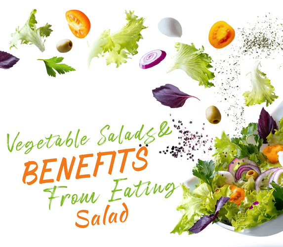 VEGETABLE SALADS AND BENEFITS FROM EATING SALAD!