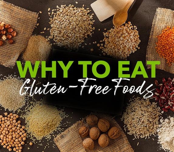 WHY TO EAT GLUTEN - FREE FOODS?