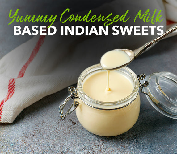 YUMMY CONDENSED MILK – BASED INDIAN SWEETS