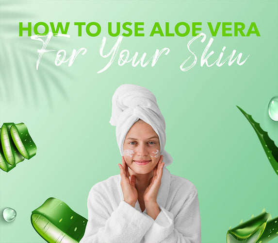 HOW TO USE ALOE VERA FOR YOUR SKIN!