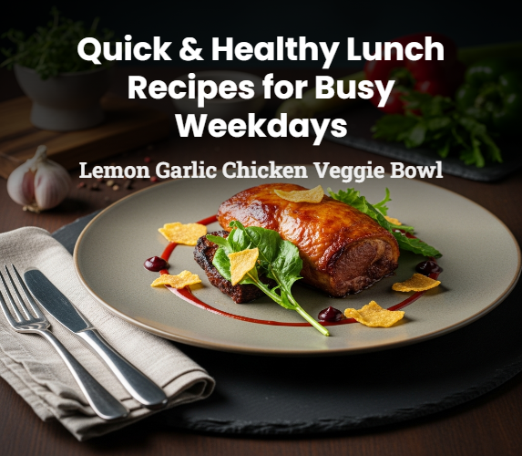 QUICK & HEALTHY LUNCH RECIPES FOR BUSY WEEKDAYS LEMON GARLIC CHICKEN VEGGIE BOWL
